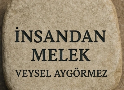 İNSANDAN MELEK VEYSEL AYGÖRMEZ 